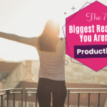 7 Reasons You Aren't Productive